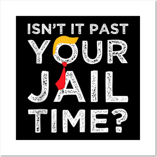 Isn’t It Past Your Jail Time Posters and Art